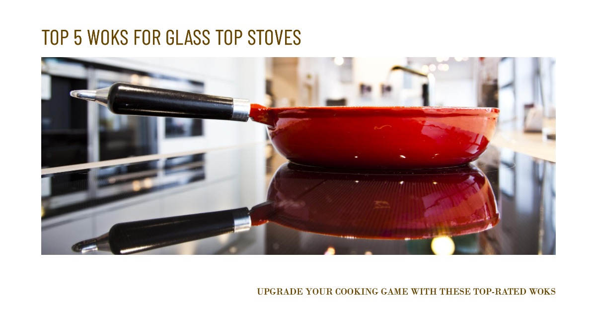 Top 5 Woks for Glass Top Stove