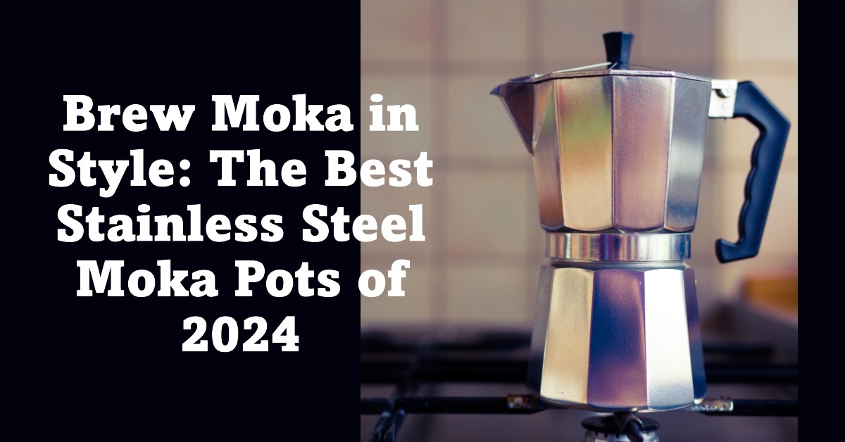 Top 5 Stainless Steel Moka Pot