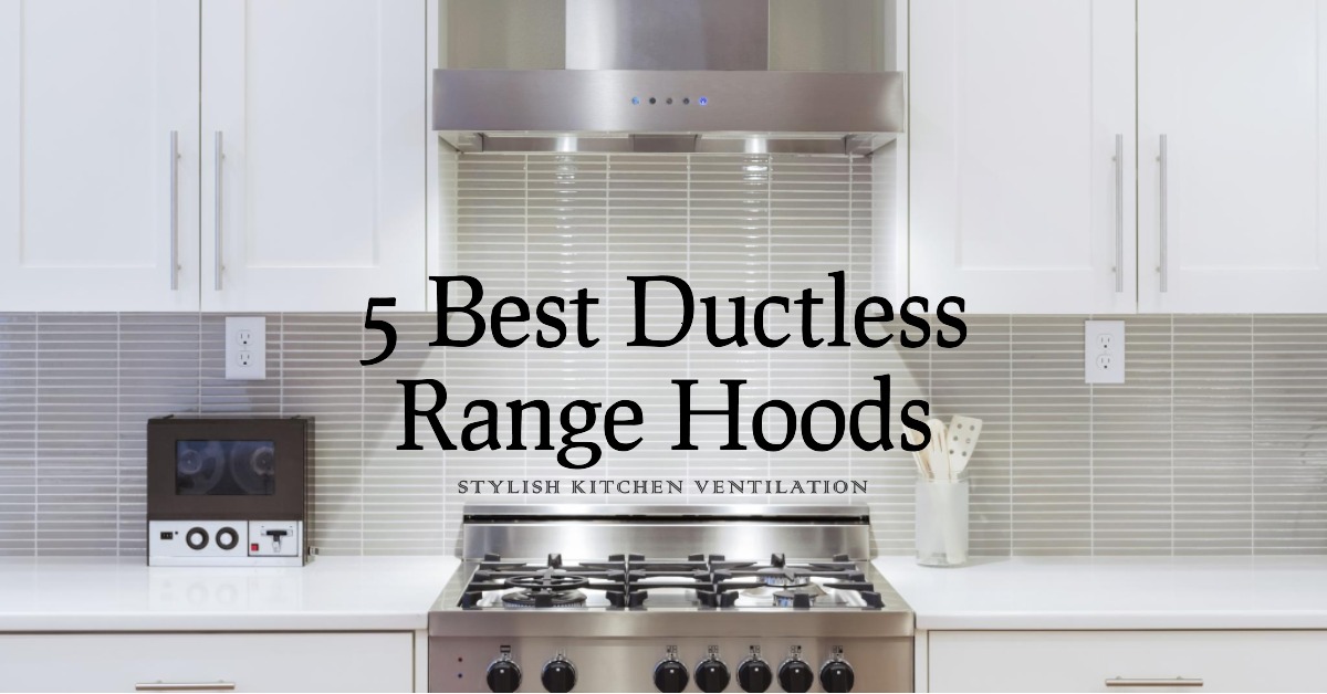 Top 5 Ductless Range Hoods