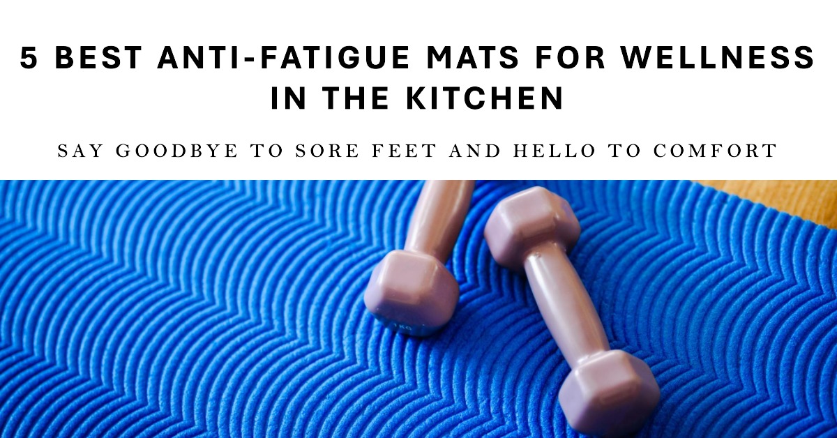 Top 5 Anti-Fatigue Mats
