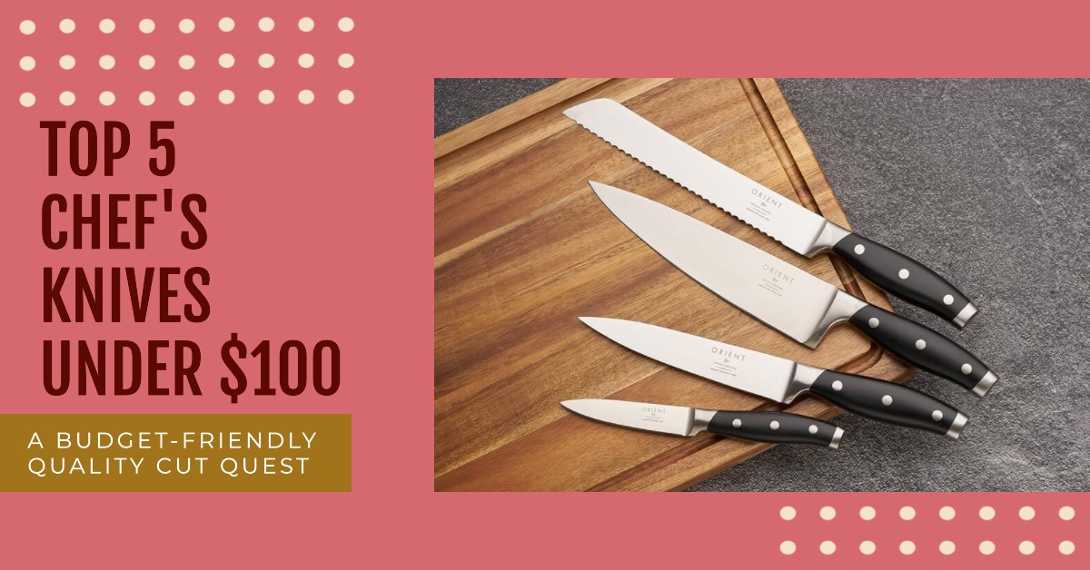 Top 5 Chef's Knives Under $100