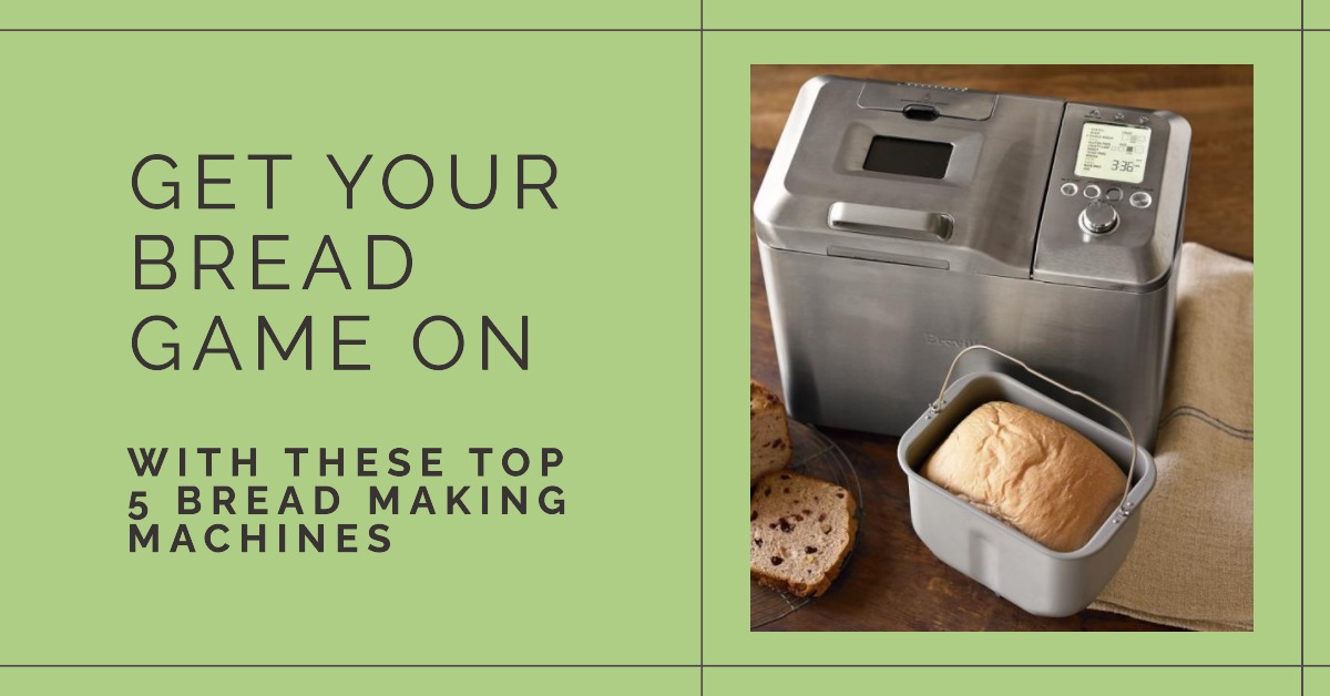 Top 5 Bread Making Machines