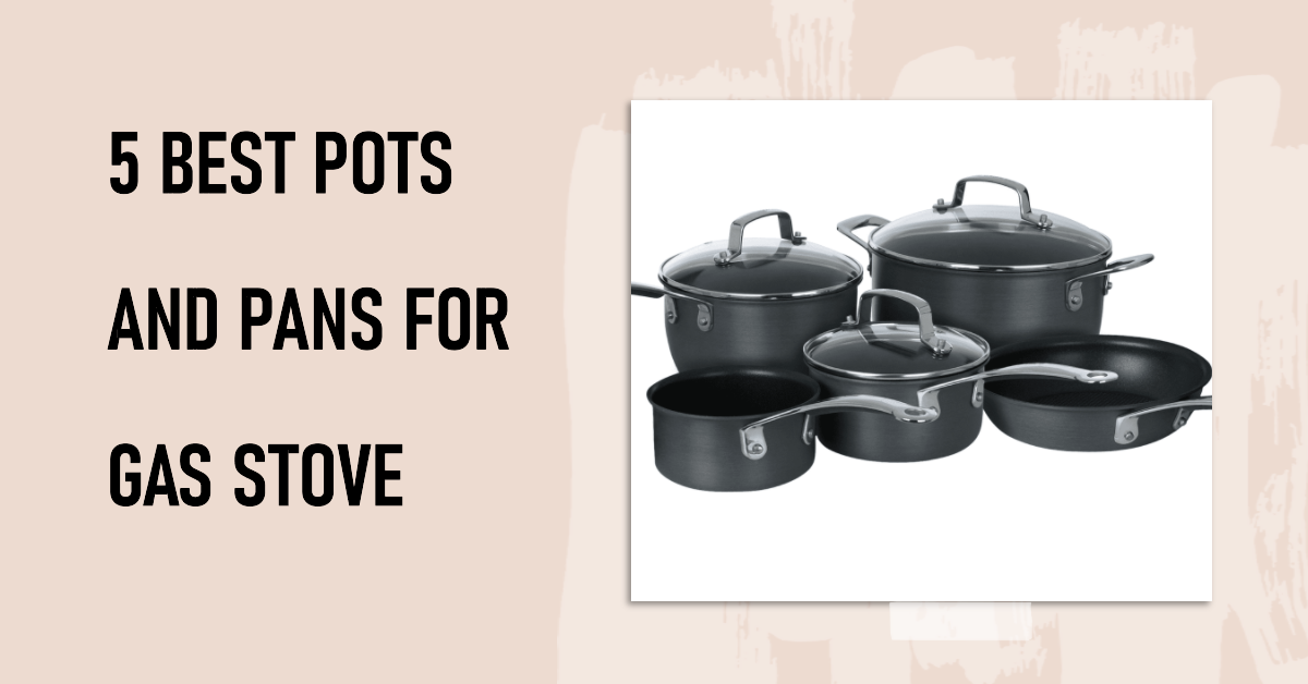 5 Best Pots and Pans for Gas Stove