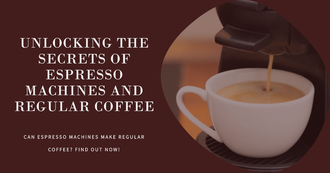 Can Espresso Machines Make Regular Coffee