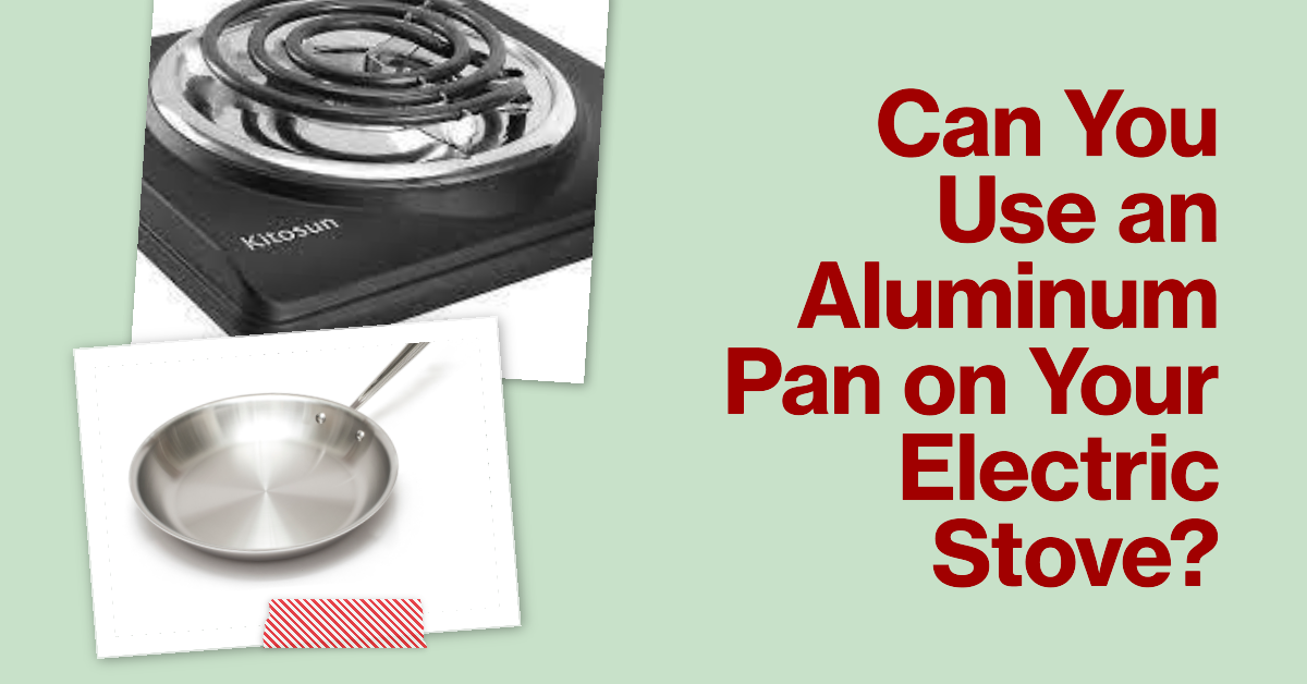 Can You Use an Aluminum Pan on an Electric Stove