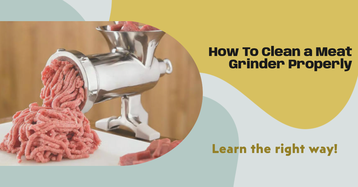How To Properly Clean a Meat Grinde