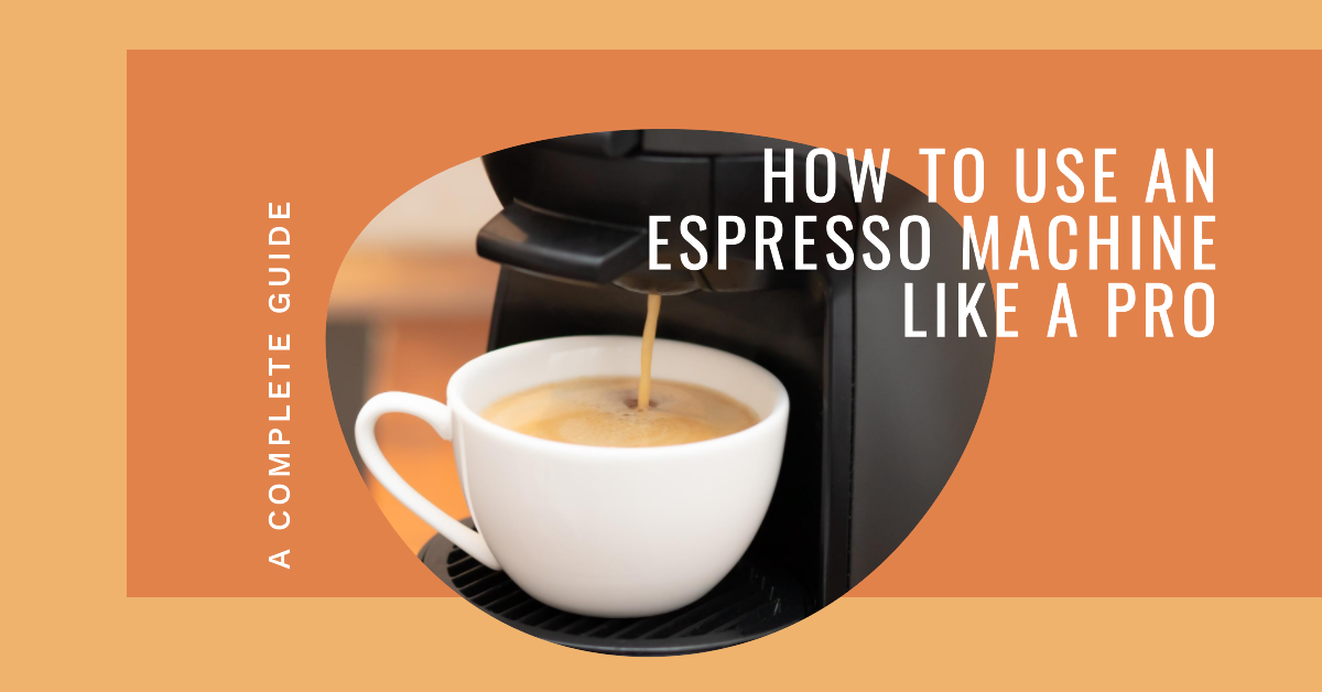 How to Use an Espresso Machine Like a Pro