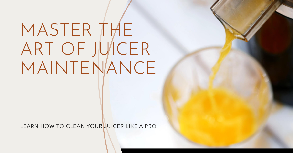 Master the Art of Juicer Maintenance